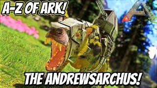 A-Z Of Ark! The ANDREWSARCHUS, The Best Thing You Could Tame!! || Ark Survival Evolved!