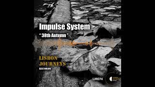 Impulse System - 38th Autumn (Original Mix) @lisbonjourneysrecords