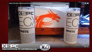 Project: Xeon (part 4) filling Pump/Reservoir w/ XSPC ECX White Ultra Coolant Review