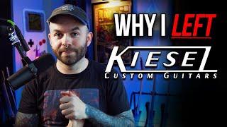 Why I left kiesel guitars