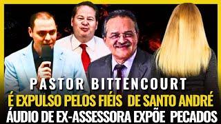 PR. BITTENCOURT É EXPULSO DE CULTO EM SANTO ANDRE E ÁUDIO VAZADO REVELA TUDO