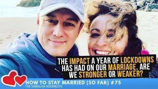 HTSM (So Far) #75 The IMPACT A Year of LOCKDOWNS Has Had on Our MARRIAGE. Are we STRONGER or WEAKER?