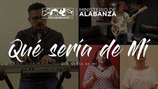 Qué Sería de Mí | Música Cristiana | Vida Abundante Iglesia Cristiana