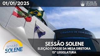 Sessão Solene - Eleição e posse da Mesa Diretora - 15ª Legislatura - 01.01.2025