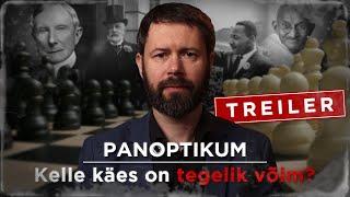 PANOPTIKUM | Kelle käes on tegelik võim? (Treiler)