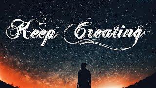 KEEP CREATING