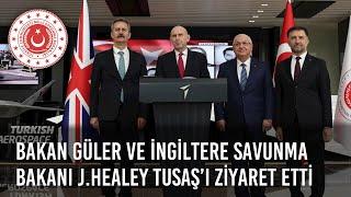 Millî Savunma Bakanı Yaşar Güler, İngiltere Savunma Bakanı John Healey ile TUSAŞ’ı Ziyaret Etti