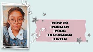 HOW TO PUBLISH YOUR INSTAGRAM FILTER I Justdiksha