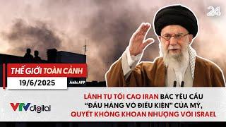 Thế giới toàn cảnh ngày 19/6: Lãnh tụ tối cao Iran quyết không khoan nhượng với Israel | VTV24