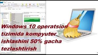 Windows 10 operatsion tizimida kompyuter ishlashini 50% gacha tezlashtirish