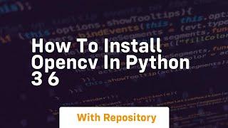 How to install opencv in python 3 6