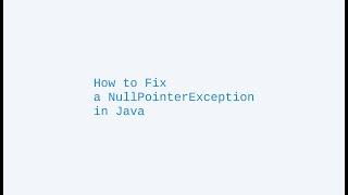 How to Fix a NullPointerException in Java