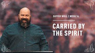 “Carried By The Spirit” | Suffer Well | Crosspoint City Church