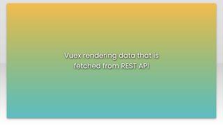 Vuex rendering data that is fetched from REST API