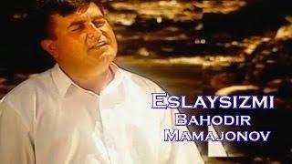 Bahodir Mamajonov - Eslaysizmi | Баходир Мамажонов - Еслайсизми