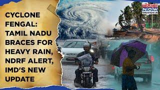 Cyclone Fengal: Tamil Nadu Braces For Heavy Rain| NDRF Alert| IMD's Fresh Update| Stalin Takes Stock