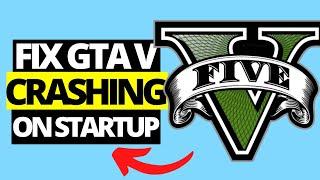 How To Fix GTA V Crashing / Crash on Startup