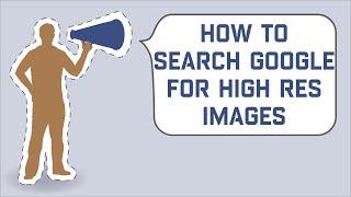 How to Search Google for High Resolution Images