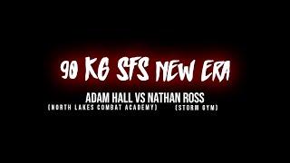 SFS IX - ADAM HALL (NORTH LAKES COMBAT ACADEMY) VS NATHAN ROSS (STORM GYM)