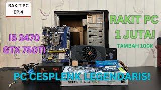 RAKIT PC 1 JUTA TAMBAH 100 DI TAHUN 2024 !!! RAKIT PC CESPLENK LEGENDARIS FT. I5 3470 GTX 750TI !!!