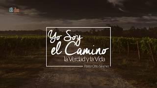 Yo Soy el Camino, la Verdad y la Vida - Pastor Otto Sánchez