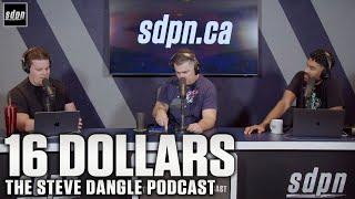 16 Dollars | The Steve Dangle Podcast