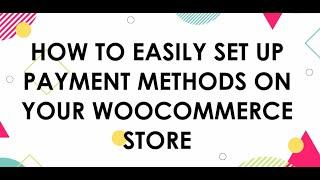 How to Set Up Payment Methods in WooCommerce