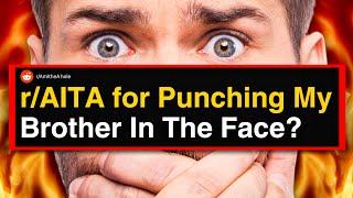 r/AITA for Punching My Brother In The Face?