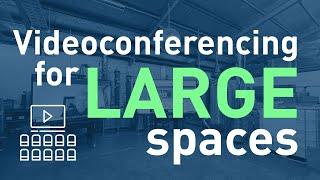 Videoconferencing for Large Spaces