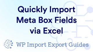 Quickly Import Meta Box Fields via Excel