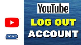 How to Logout of YouTube Account on Mobile (2024 Update) | Sign Out of YouTube Account