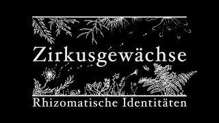 Zirkusgewächse - Rhizomatische Identitäten - DOKU