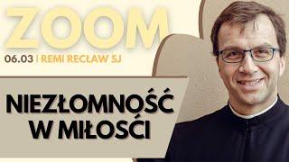 Niezłomność w miłości | Remi Recław SJ | Zoom - 06.03