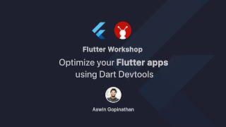 Optimize Flutter Apps Using Dart DevTools by Aswin Gopinathan | Flutter Fest Workshop | GeekyAnts