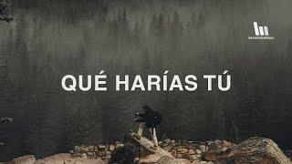 Elevation Worship - Qué Harías Tú (What Would You Do) | Letra