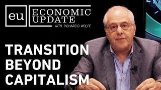 Economic Update: Transition Beyond Capitalism