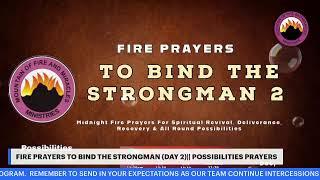 FIRE PRAYERS TO BIND THE STRONGMAN (DAY 2) || POSSIBILITIES PRAYERS || DEC 10TH 2024