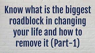 Biggest roadblock in changing your life, change it n experience miracles (part-1) @Myhealinglounge