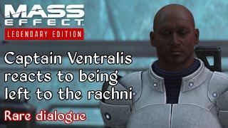 Mass Effect - Rare dialogue - Captain Ventralis reacts to being left to fight off the Rachni alone