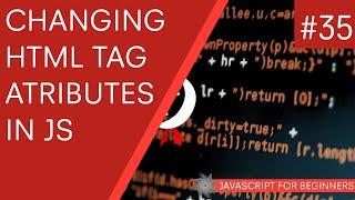 JavaScript Tutorial For Beginners #35 - Changing Element Attributes