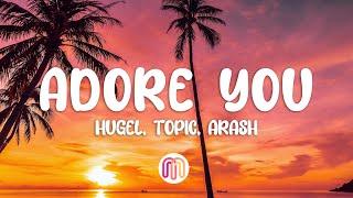 I ADORE YOU (Lyrics) - HUGEL, Topic, Arash ft. Daecolm