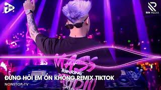 Đừng Hỏi Em Ổn Không Remix | Giá Như Đời Làm Gì Có Giá Như Remix, Em Thương Anh Nhiều Lắm Remix 2024