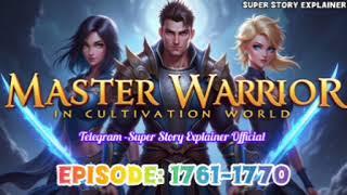 Master Worrior In Cultivation World Ep-1761-1770#novelstory #superyoddhapocketfm