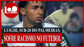 Luighi, sub-20 do Palmeiras, sofre racismo no Futebol | NOTÍCIAS | 2025 (Loometv)