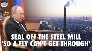 Putin orders Russian troops not to storm Mariupol's Azovstal steel plant; 'seal the zone' completely