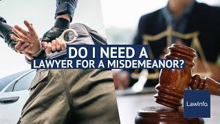 Do I Need an Attorney for a Misdemeanor? | LawInfo