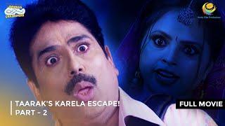 Taarak's Karela Escape! I FULL MOVIE | PART 2 I Taarak Mehta Ka Ooltah Chashmah Ep 3343 to 3346