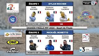 GRANDE FINALE PPF 2024  Quart de Finale : ROCHER - ROBINEAU - LACROIX / BONETTO - BAUDINO - CORTES