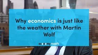 Why economics is just like the weather with Martin Wolf