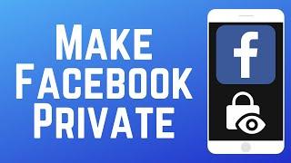 How to Make Your Facebook Profile Private 2024